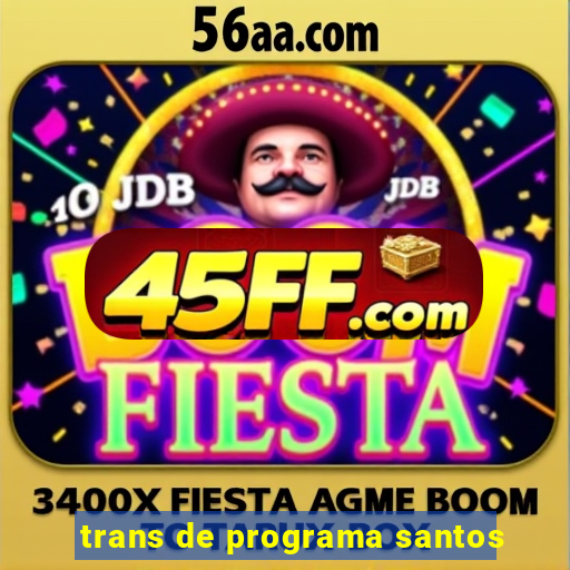 trans de programa santos